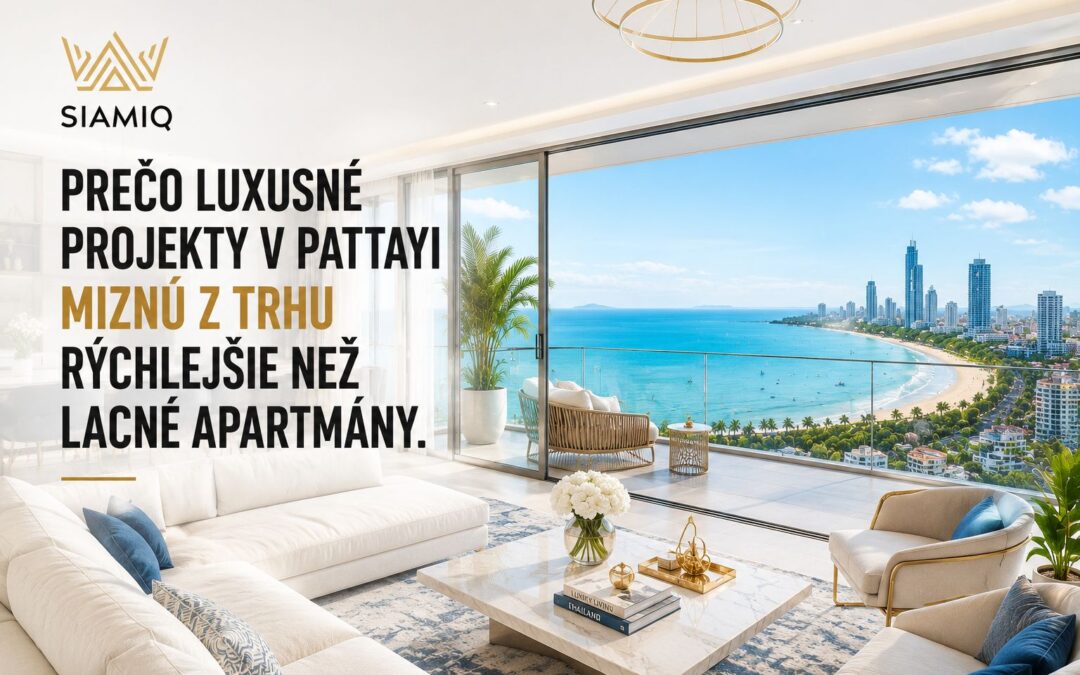 Prečo luxusné projekty v Pattayi miznú z trhu rýchlejšie než lacné apartmány
